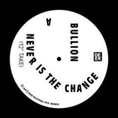 Bullion - Never Is the Change