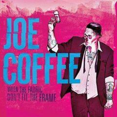Joe Coffee - When The Fabric Don't Fit The Frame