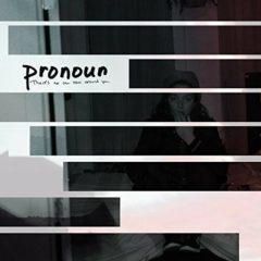 Pronoun - There's No One New Around You