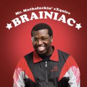 Mr. MuthaF**kin' Exquire - Brainiac