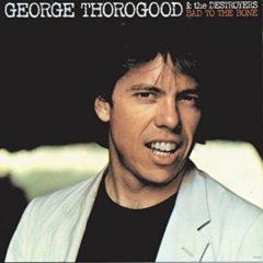 George Thorogood & Destroyers - Bad To The Bone  180 Gram