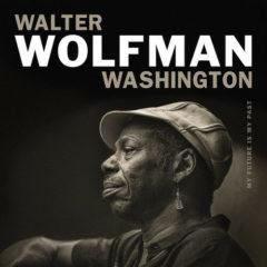 Walter Washington Wolfman - My Future Is My Past