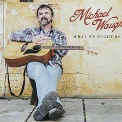 Michael Waugh - What We Might Be [New CD]