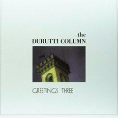 The Durutti Column - Greetings Three