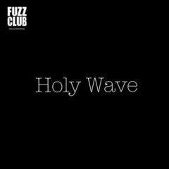 Holy Wave - Fuzz Club Session