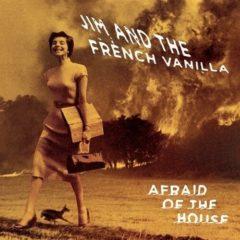 Jim & The French Vanilla - Afraid Of The House