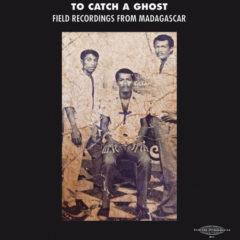 Various Artists - To Catch a Ghost: Field Recordings from Madagascar (Various Ar