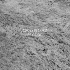 Cross Record - Be Good