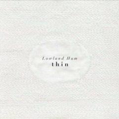 Lowland Hum - Thin