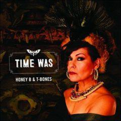 Honey B & T-Bones - Time Was [New CD]