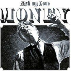 Ash My Love - Money