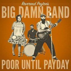 The Reverend Peyton's Big Damn Band - Poor Until Payday