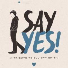 Various Artists - Say Yes!: A Tribute To Elliott Smith / Various