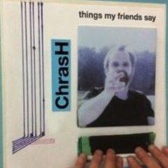 Chrash - Things My Fiends Say