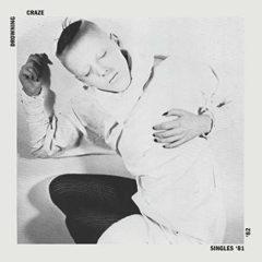 Drowning Craze - Singles 81-82