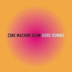 Gord Downie - Coke Machine Glow  Reissue
