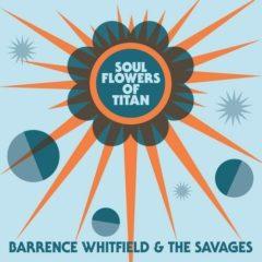 Barrence Whitfield & - Soul Flowers Of Titan  180 Gram, Digita