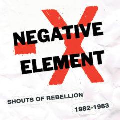 Negative Element - Shouts Of Rebellion 1982 / 1983