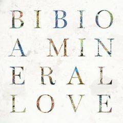 Bibio - Mineral Love