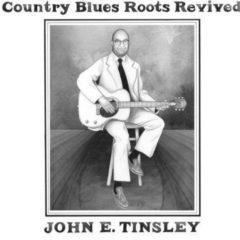 John E. Tinsley - Country Blues Roots Revived  With Bonus 7