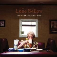 The Lone Bellow - Then Came the Morning