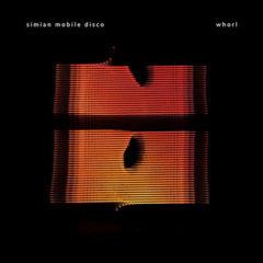 Simian Mobile Disco - Whorl  Bonus CD