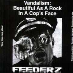 Feederz - Vandalism: Beautiful As a Rock in a Cops Face