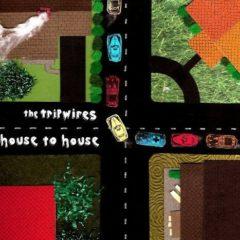 The Tripwires, Tripwires - House to House