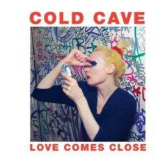 Cold Cave - Love Comes Close  Bonus Tracks