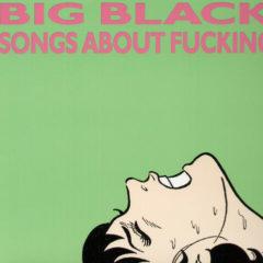 Big Black - Songs About F**king