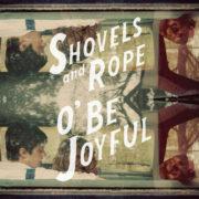 Shovels & Rope - O Be Joyful  180 Gram