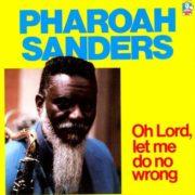 Pharoah Sanders - Oh Lord Let Me Do No Wrong