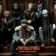 Anthony Joseph, Anthony Joseph & the Spasm Band - Rubber Orchestras