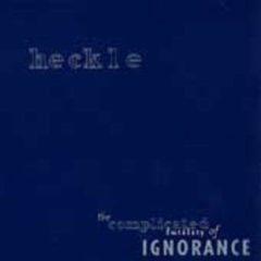 Heckle - Complicated Futility of Ignorance