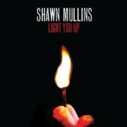 Shawn Mullins - Light You Up