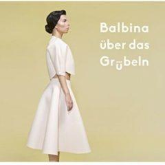 Balbina - Uber Das Grubeln