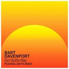 Bart Davenport - Girl Gotta Way (Peaking Lights Remix)  10