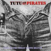Tutu & the Pirates, - Trail of the Great White Beaver