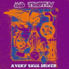 Mad Timothy - Very Snug Joiner