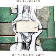 Goo Goo Dolls - You Should Be Happy