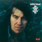 Link Wray - Be What You Want To