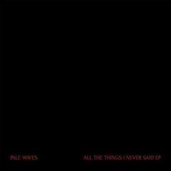 Pale Waves - All The Things I Never Said  Extended Play,