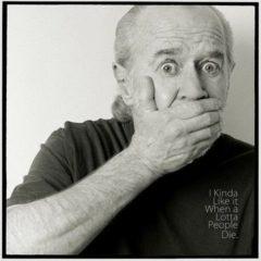 George Carlin - I Kinda Like It When A Lotta People Die