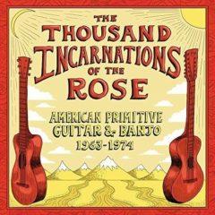 Various Artists - Thousand Incarnations Of The Rose: American Primitive Guitar &