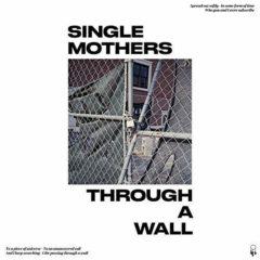 Single Mothers - Through A Wall