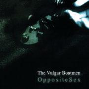 The Vulgar Boatmen - Opposite Sex