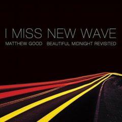 Matthew Good - I Miss New Wave: Beautiful Midnight Revisited  10, Ex