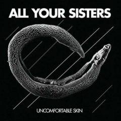 All Your Sisters - Uncomfortable Skin