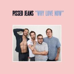 Pissed Jeans - Why Love Now  Digital Download