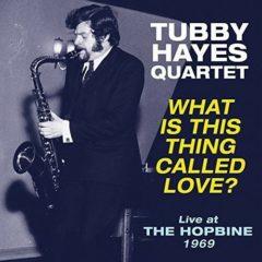 Tubby Hayes - What Is This Thing Called Love - Live At The Hopbine 1969 [New Vin